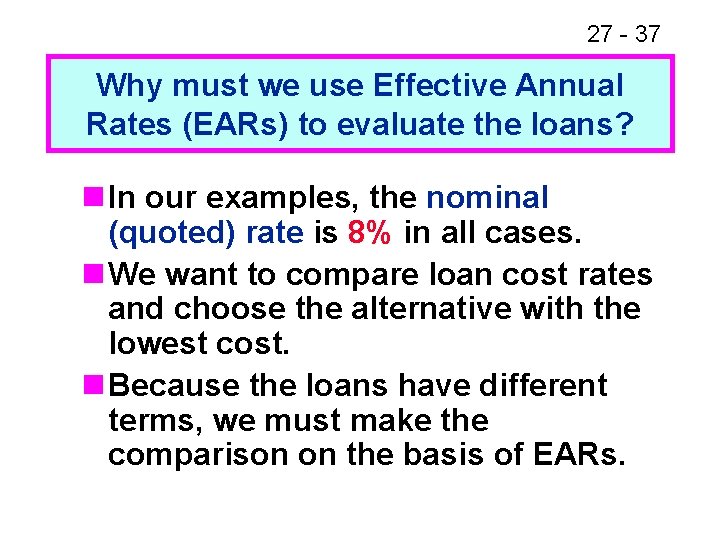 27 - 37 Why must we use Effective Annual Rates (EARs) to evaluate the