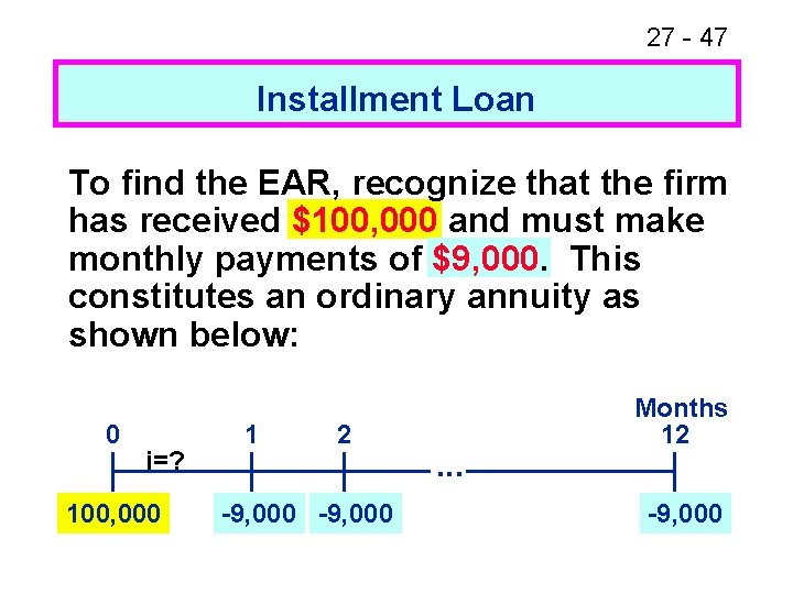 27 - 47 Installment Loan To find the EAR, recognize that the firm has