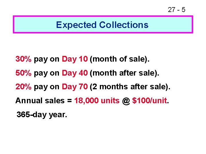 27 - 5 Expected Collections 30% pay on Day 10 (month of sale). 50%