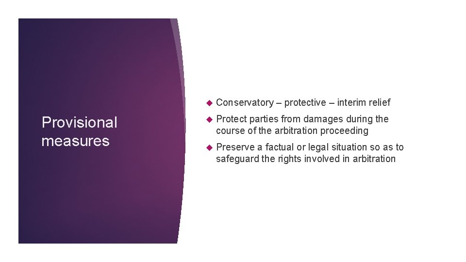  Conservatory Provisional measures – protective – interim relief Protect parties from damages during