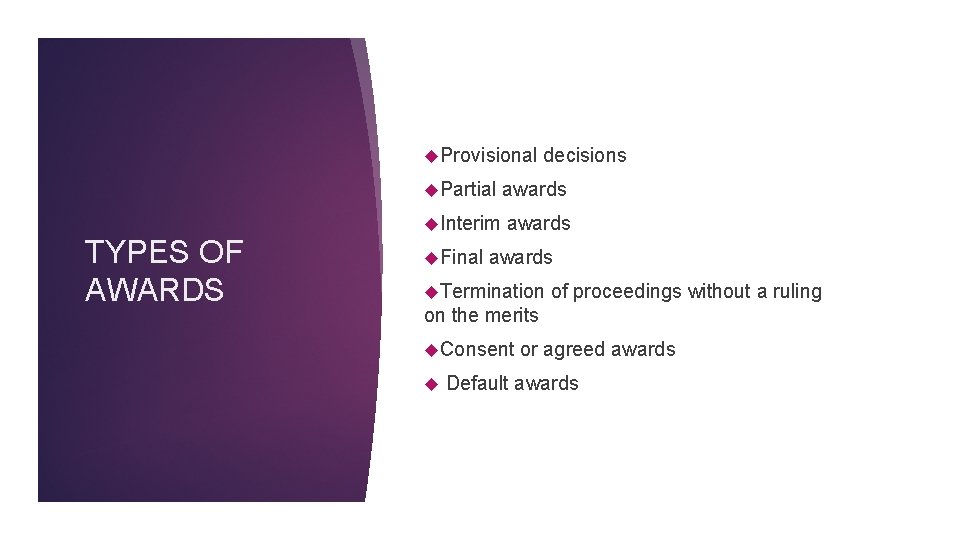  Provisional TYPES OF AWARDS decisions Partial awards Interim awards Final awards Termination of