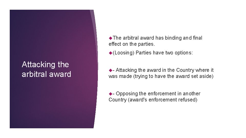  The arbitral award has binding and final effect on the parties. (Loosing) Attacking