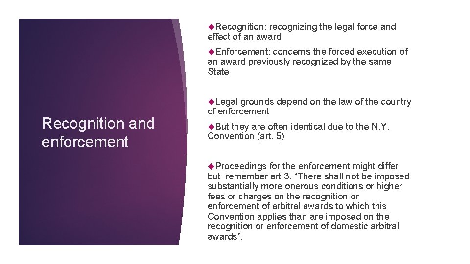  Recognition: recognizing the legal force and effect of an award Enforcement: concerns the