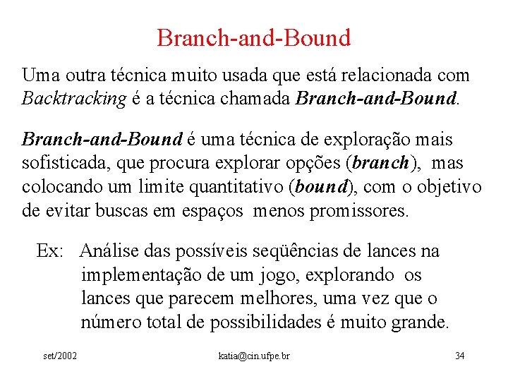 Branch-and-Bound Uma outra técnica muito usada que está relacionada com Backtracking é a técnica