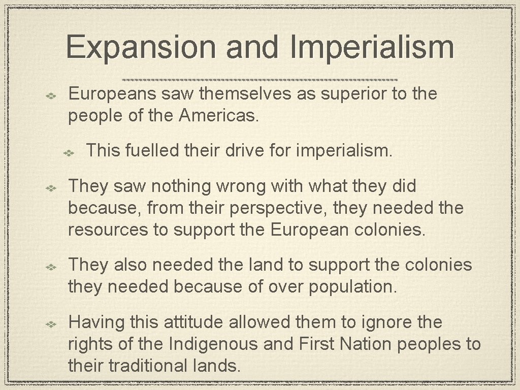 Expansion and Imperialism Europeans saw themselves as superior to the people of the Americas.