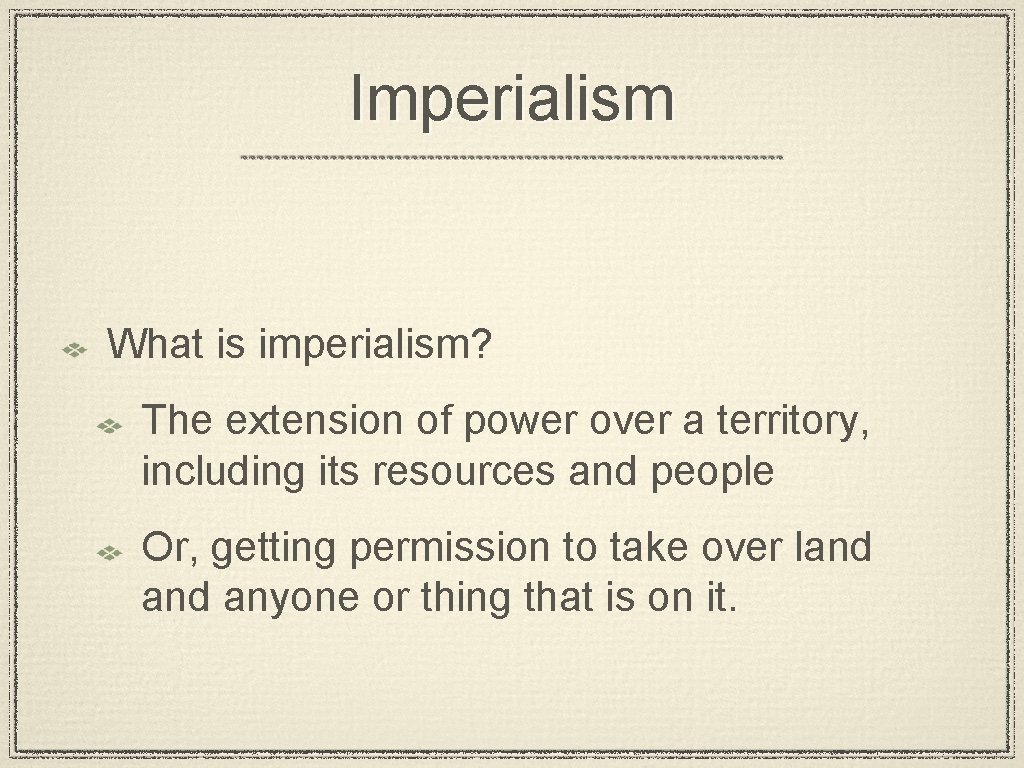 Imperialism What is imperialism? The extension of power over a territory, including its resources