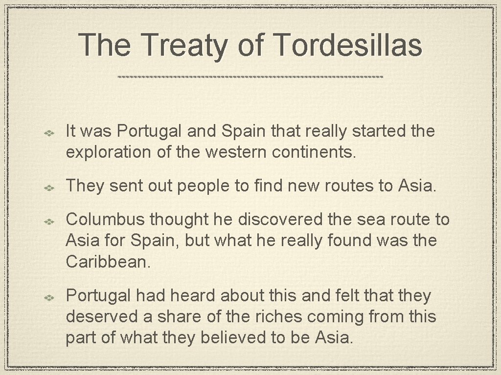 The Treaty of Tordesillas It was Portugal and Spain that really started the exploration