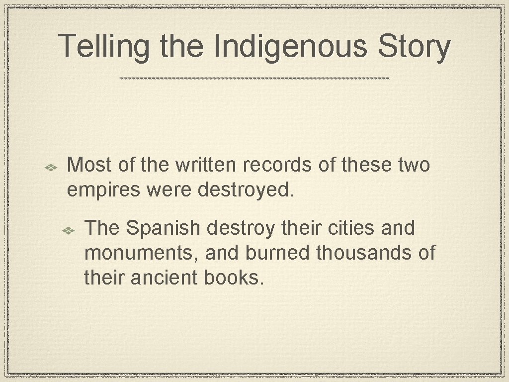 Telling the Indigenous Story Most of the written records of these two empires were