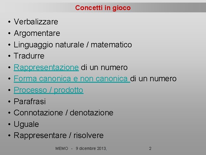 Concetti in gioco • • • Verbalizzare Argomentare Linguaggio naturale / matematico Tradurre Rappresentazione