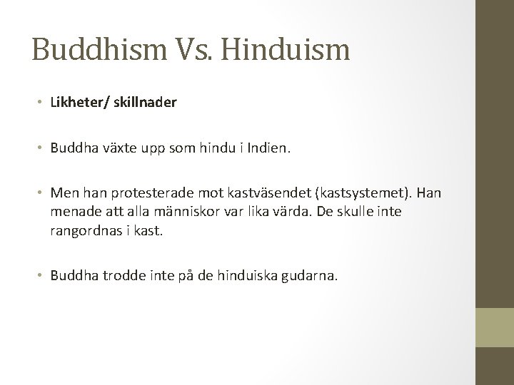 Buddhism Vs. Hinduism • Likheter/ skillnader • Buddha växte upp som hindu i Indien.