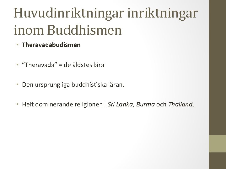Huvudinriktningar inom Buddhismen • Theravadabudismen • ”Theravada” = de äldstes lära • Den ursprungliga