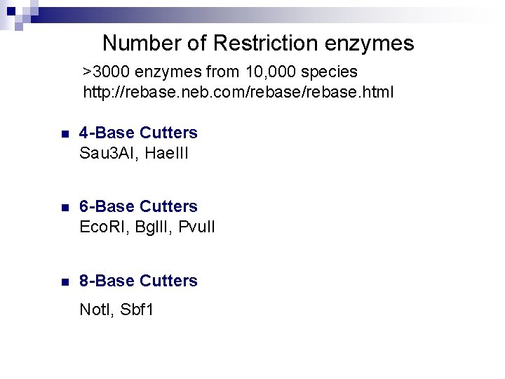 Number of Restriction enzymes >3000 enzymes from 10, 000 species http: //rebase. neb. com/rebase.