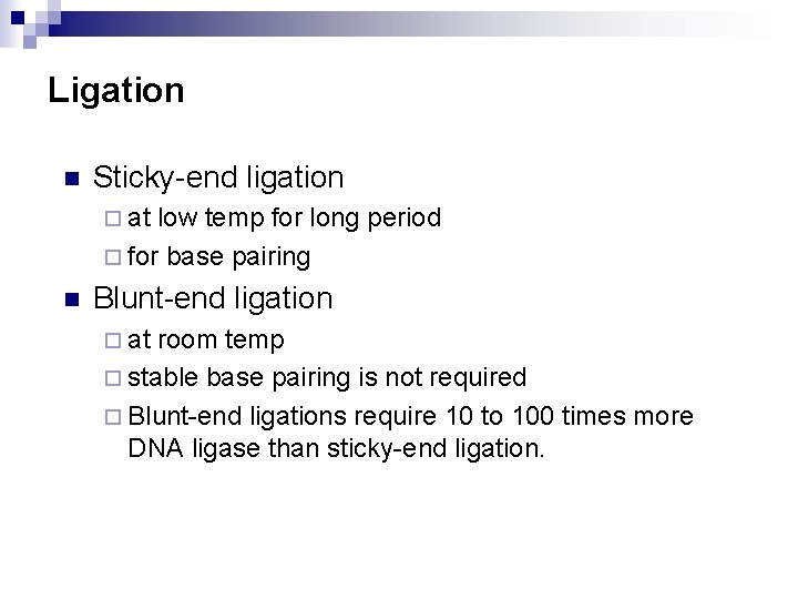 Ligation n Sticky-end ligation ¨ at low temp for long period ¨ for base