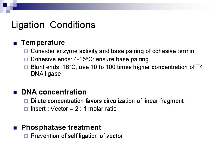 Ligation Conditions n Temperature Consider enzyme activity and base pairing of cohesive termini ¨