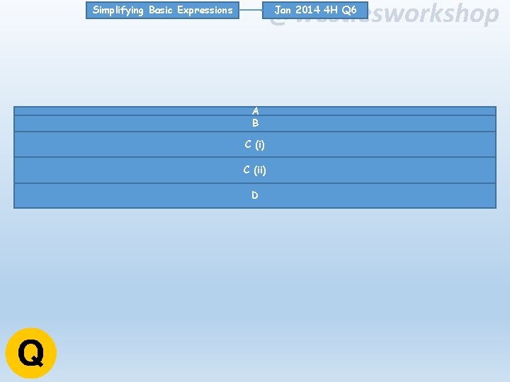 @westiesworkshop Jan 2014 4 H Q 6 Simplifying Basic Expressions A B C (i)