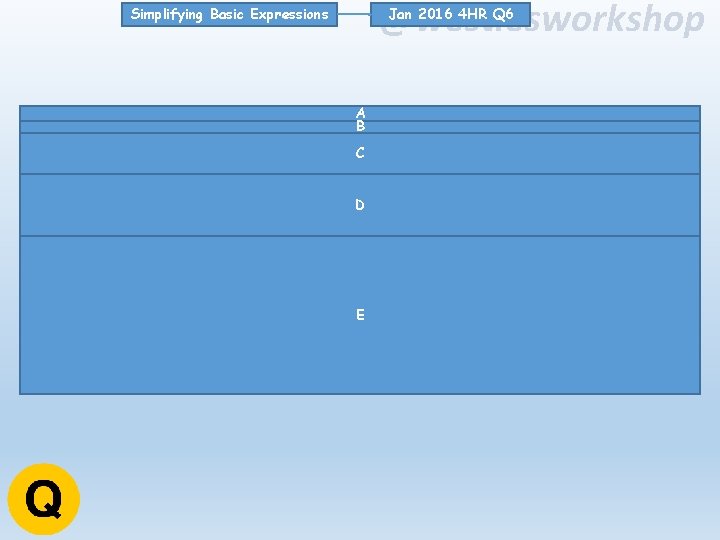 @westiesworkshop Jan 2016 4 HR Q 6 Simplifying Basic Expressions A B C D