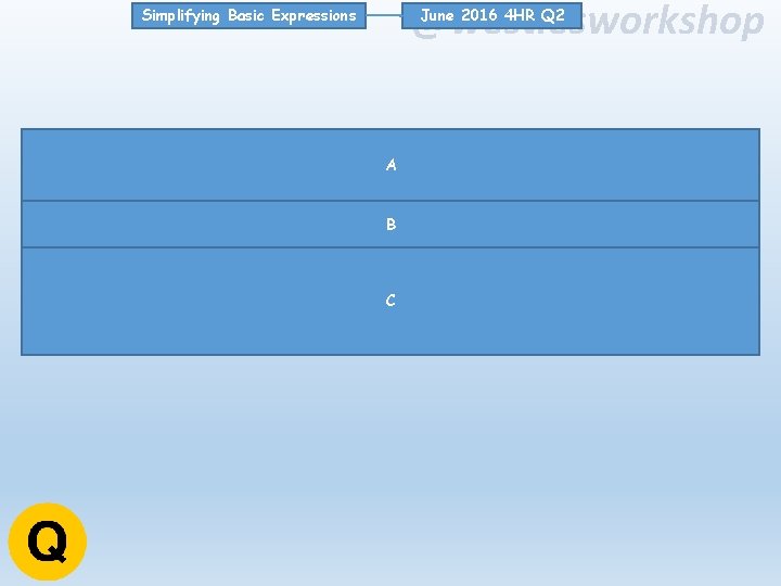 @westiesworkshop June 2016 4 HR Q 2 Simplifying Basic Expressions A B C 