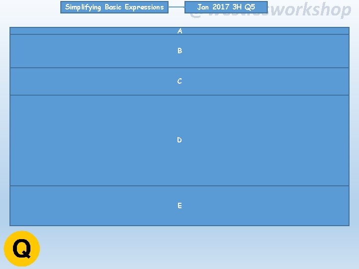 @westiesworkshop Jan 2017 3 H Q 5 Simplifying Basic Expressions A B C D