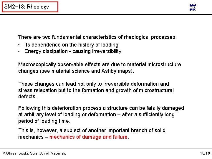 SM 2 -13: Rheology There are two fundamental characteristics of rheological processes: • Its