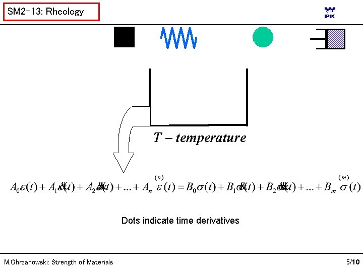 SM 2 -13: Rheology T – temperature Dots indicate time derivatives M. Chrzanowski: Strength