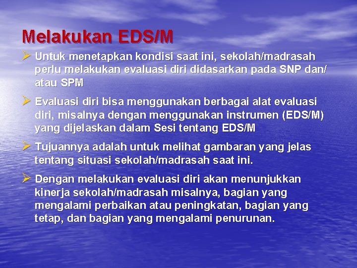 Melakukan EDS/M Ø Untuk menetapkan kondisi saat ini, sekolah/madrasah perlu melakukan evaluasi diri didasarkan