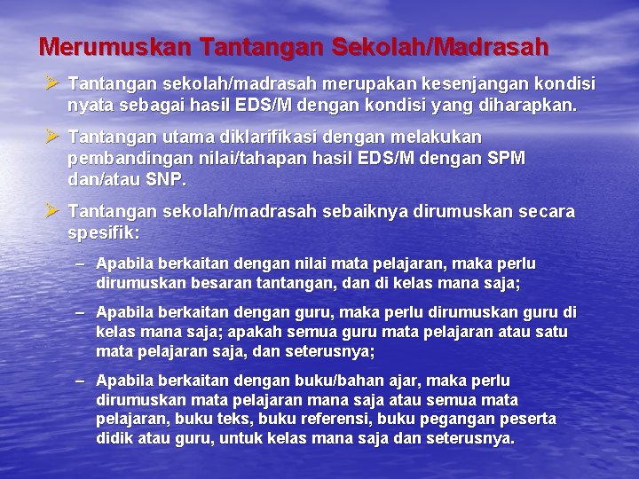 Merumuskan Tantangan Sekolah/Madrasah Ø Tantangan sekolah/madrasah merupakan kesenjangan kondisi nyata sebagai hasil EDS/M dengan