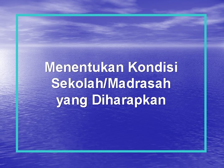 Menentukan Kondisi Sekolah/Madrasah yang Diharapkan 