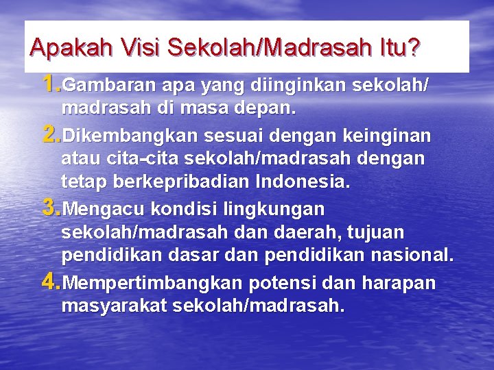 Apakah Visi Sekolah/Madrasah Itu? 1. Gambaran apa yang diinginkan sekolah/ madrasah di masa depan.