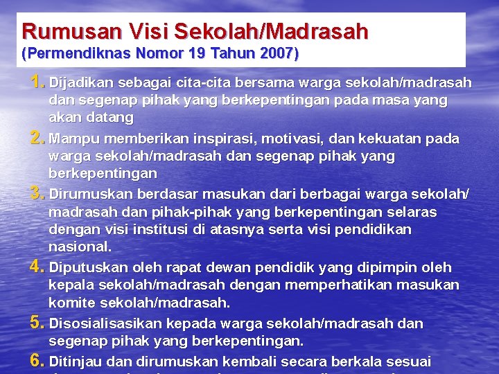 Rumusan Visi Sekolah/Madrasah (Permendiknas Nomor 19 Tahun 2007) 1. Dijadikan sebagai cita-cita bersama warga