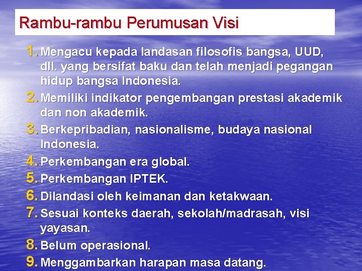 Rambu-rambu Perumusan Visi 1. Mengacu kepada landasan filosofis bangsa, UUD, dll. yang bersifat baku