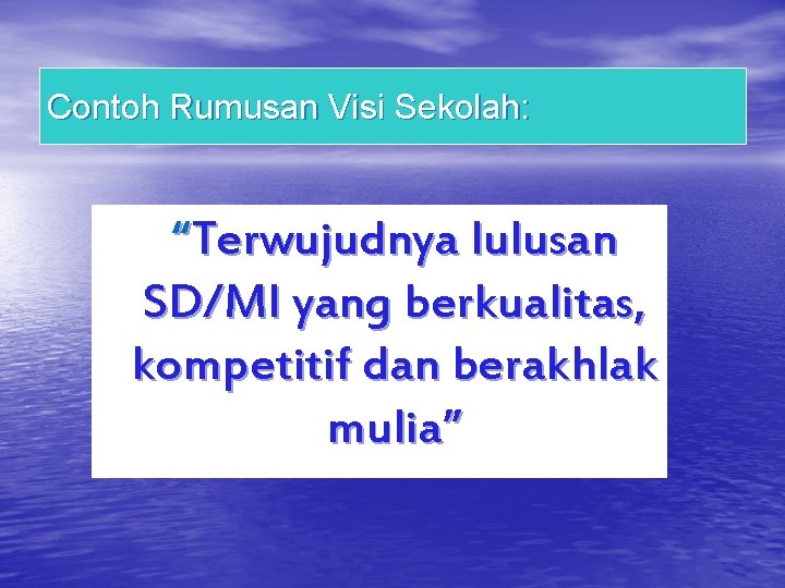 Contoh Rumusan Visi Sekolah: “Terwujudnya lulusan SD/MI yang berkualitas, kompetitif dan berakhlak mulia” 