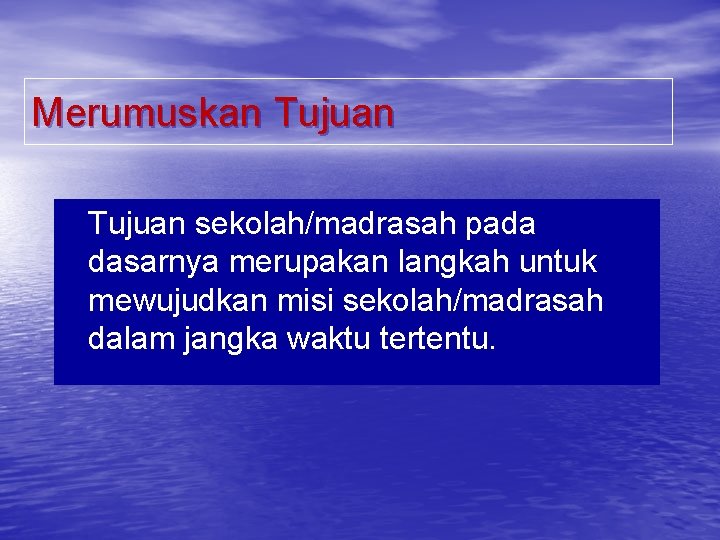 Merumuskan Tujuan sekolah/madrasah pada dasarnya merupakan langkah untuk mewujudkan misi sekolah/madrasah dalam jangka waktu