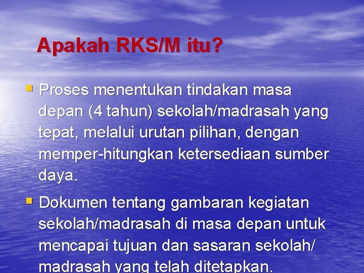 Apakah RKS/M itu? § Proses menentukan tindakan masa depan (4 tahun) sekolah/madrasah yang tepat,