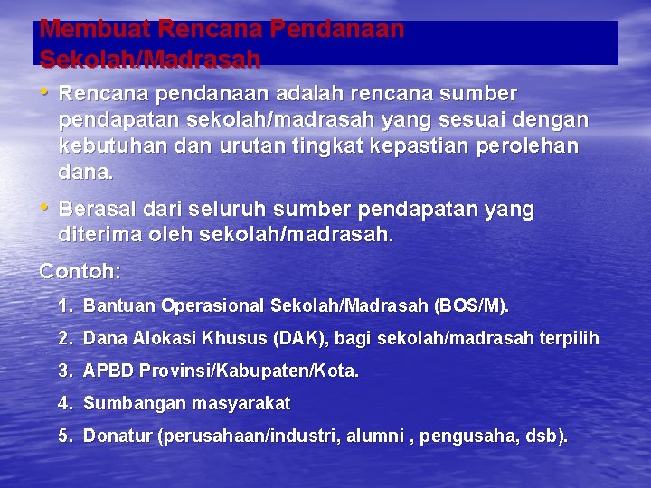 Membuat Rencana Pendanaan Sekolah/Madrasah • Rencana pendanaan adalah rencana sumber pendapatan sekolah/madrasah yang sesuai