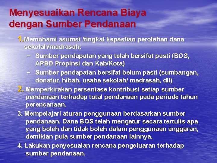 Menyesuaikan Rencana Biaya dengan Sumber Pendanaan 1. Memahami asumsi /tingkat kepastian perolehan dana sekolah/madrasah: