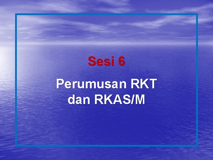 Sesi 6 Perumusan RKT dan RKAS/M 