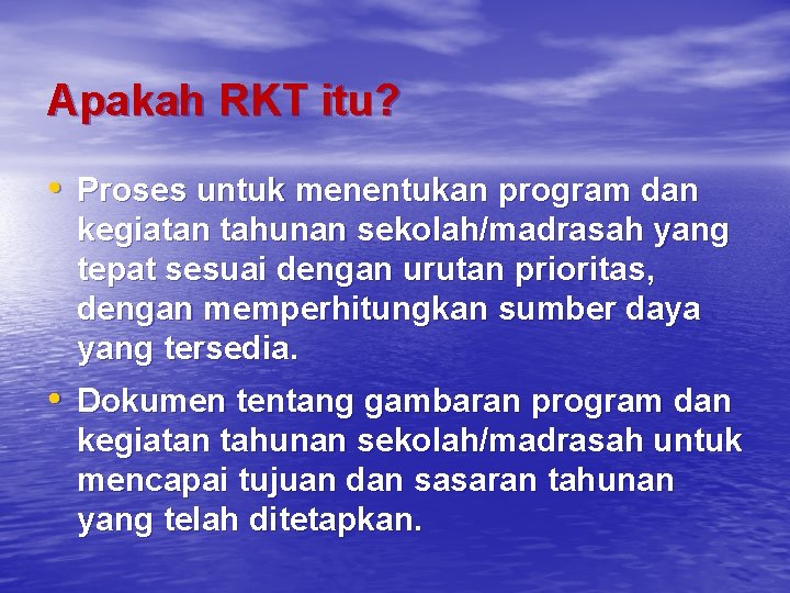 Apakah RKT itu? • Proses untuk menentukan program dan kegiatan tahunan sekolah/madrasah yang tepat