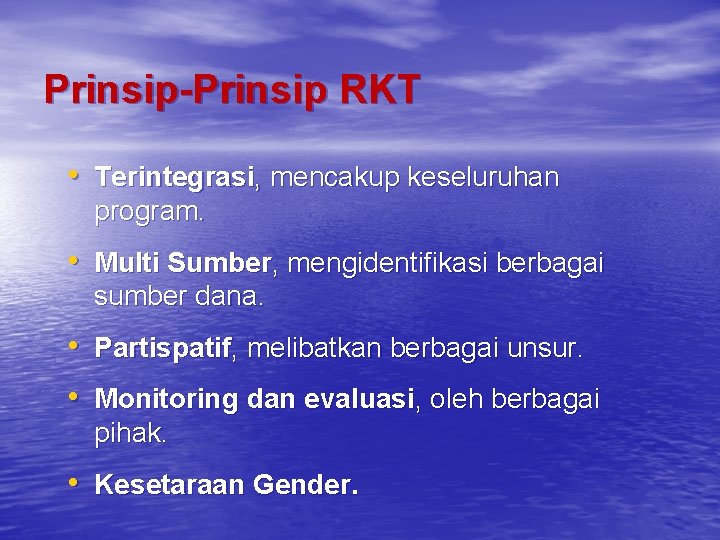 Prinsip-Prinsip RKT • Terintegrasi, mencakup keseluruhan program. • Multi Sumber, mengidentifikasi berbagai sumber dana.