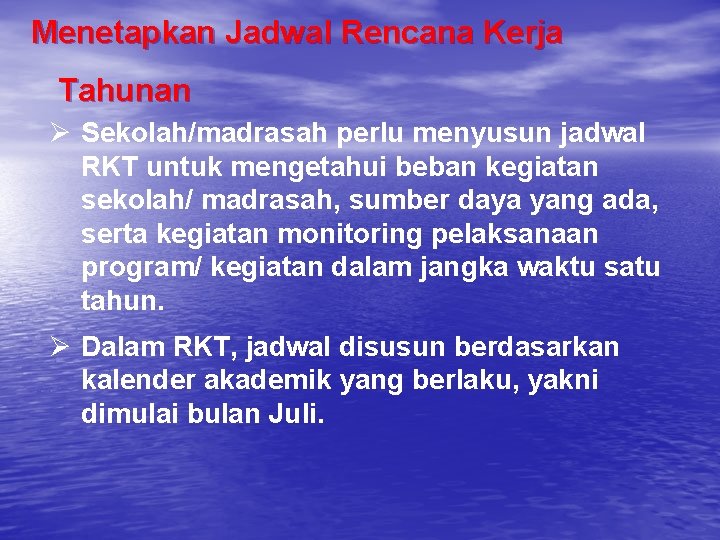 Menetapkan Jadwal Rencana Kerja Tahunan Ø Sekolah/madrasah perlu menyusun jadwal RKT untuk mengetahui beban