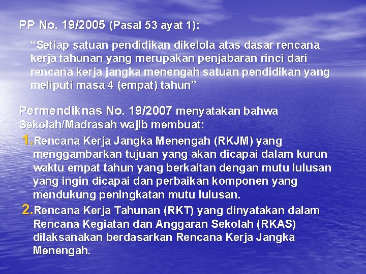 PP No. 19/2005 (Pasal 53 ayat 1): “Setiap satuan pendidikan dikelola atas dasar rencana