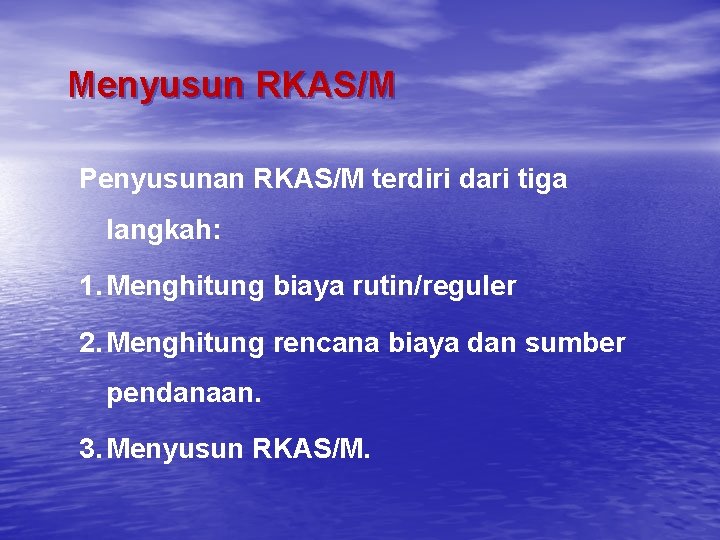 Menyusun RKAS/M Penyusunan RKAS/M terdiri dari tiga langkah: 1. Menghitung biaya rutin/reguler 2. Menghitung