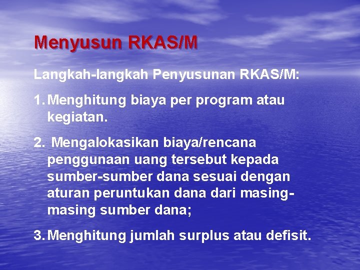 Menyusun RKAS/M Langkah-langkah Penyusunan RKAS/M: 1. Menghitung biaya per program atau kegiatan. 2. Mengalokasikan