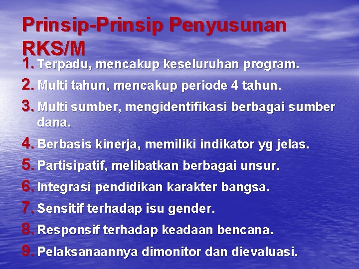 Prinsip-Prinsip Penyusunan RKS/M 1. Terpadu, mencakup keseluruhan program. 2. Multi tahun, mencakup periode 4