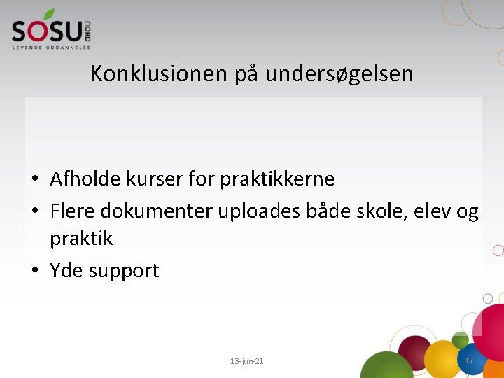 Konklusionen på undersøgelsen • Afholde kurser for praktikkerne • Flere dokumenter uploades både skole,