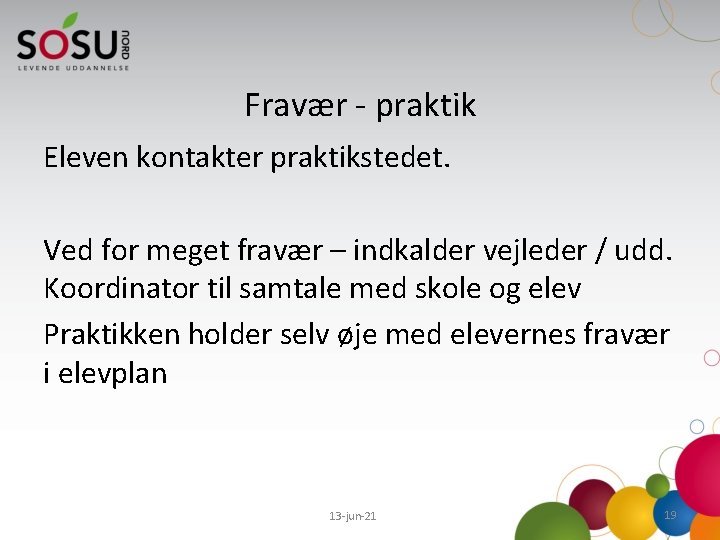 Fravær - praktik Eleven kontakter praktikstedet. Ved for meget fravær – indkalder vejleder /