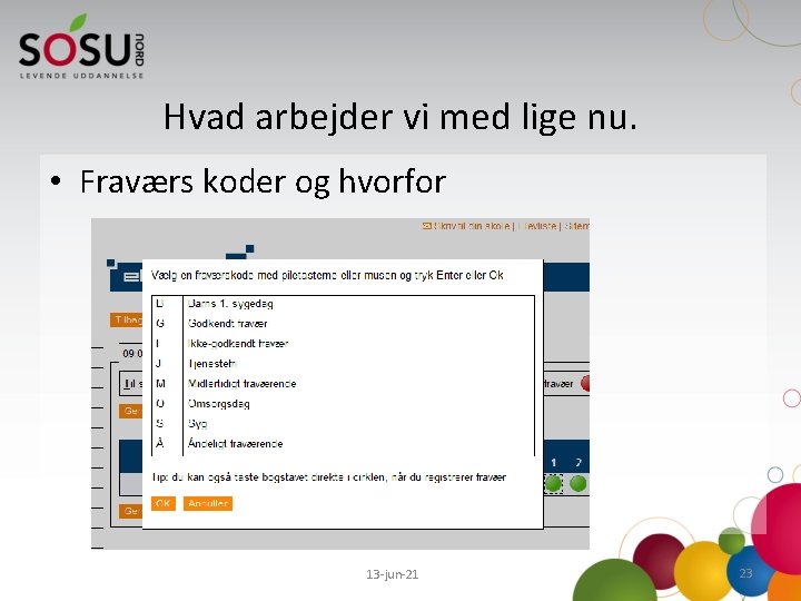 Hvad arbejder vi med lige nu. • Fraværs koder og hvorfor 13 -jun-21 23