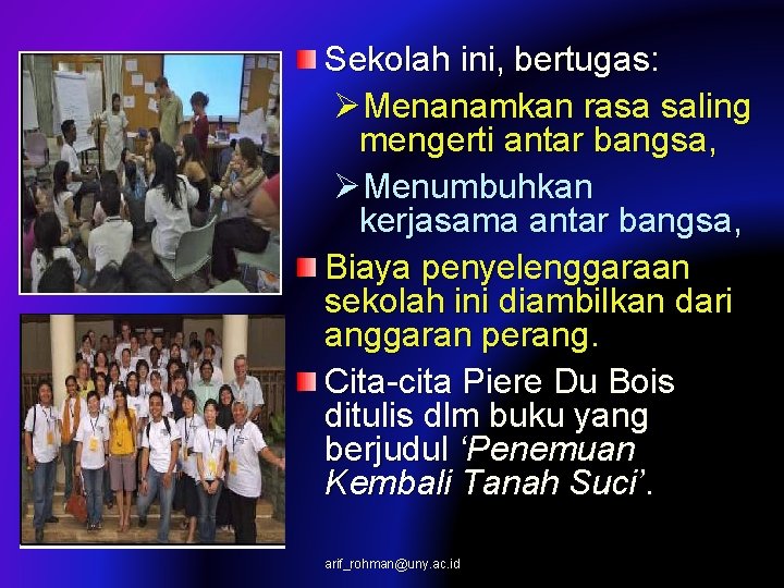 Sekolah ini, bertugas: ØMenanamkan rasa saling mengerti antar bangsa, ØMenumbuhkan kerjasama antar bangsa, Biaya