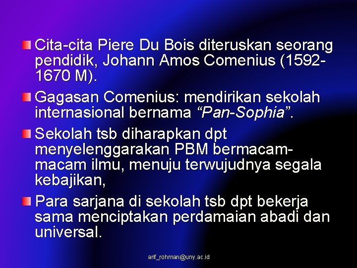 Cita-cita Piere Du Bois diteruskan seorang pendidik, Johann Amos Comenius (15921670 M). Gagasan Comenius: