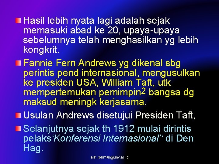 Hasil lebih nyata lagi adalah sejak memasuki abad ke 20, upaya-upaya sebelumnya telah menghasilkan