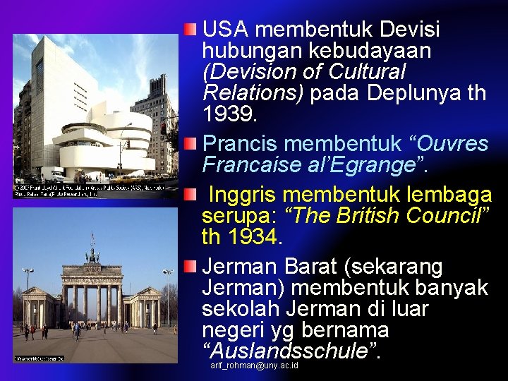 USA membentuk Devisi hubungan kebudayaan (Devision of Cultural Relations) pada Deplunya th 1939. Prancis